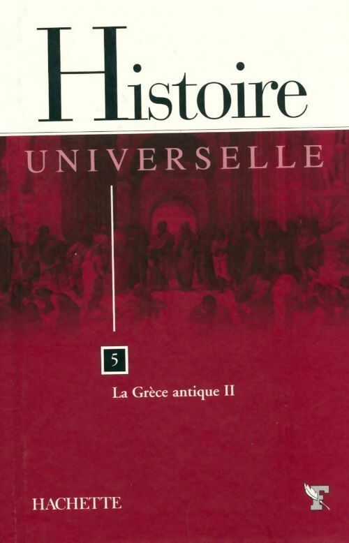 Histoire universelle Tome V : La Grèce Antique Tome II - Le Figaro Collection -  HIstoire universelle - Livre