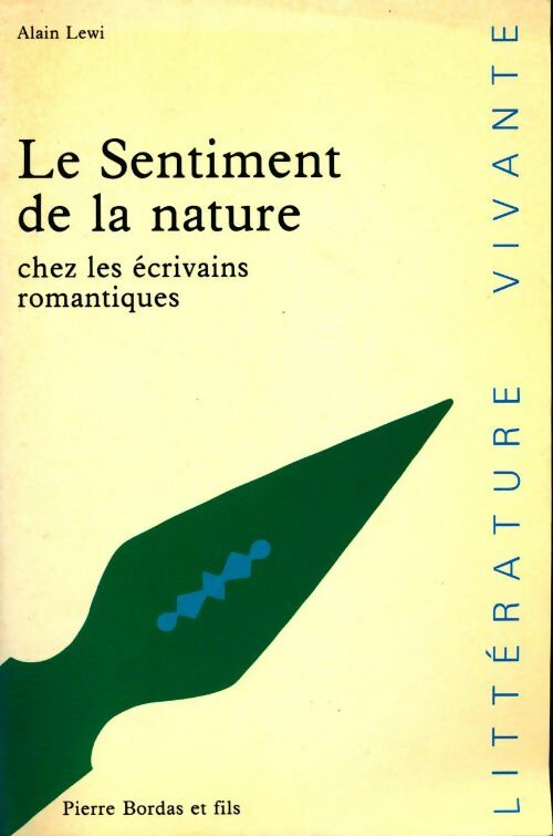 Le sentiment de la nature chez les écrivains romantiques - Alain Lewi -  Littérature vivante - Livre