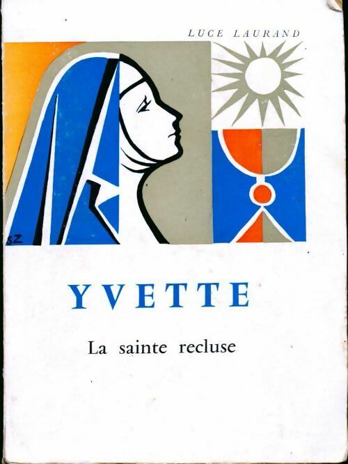 Yvette - la sainte recluse - Luce Laurand -  Apostolat de la presse poche - Livre