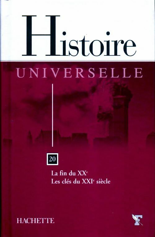 Histoire universelle Tome XX : La fin du XXe / Les clés du XXIe siècle - Collectif -  HIstoire universelle - Livre