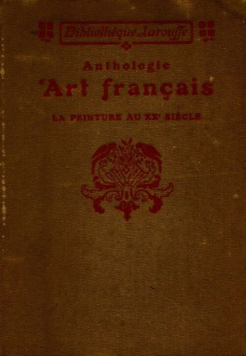 Anthologie d'Art français. La peinture au XXe siècle - Charles Saunier -  Larousse GF - Livre