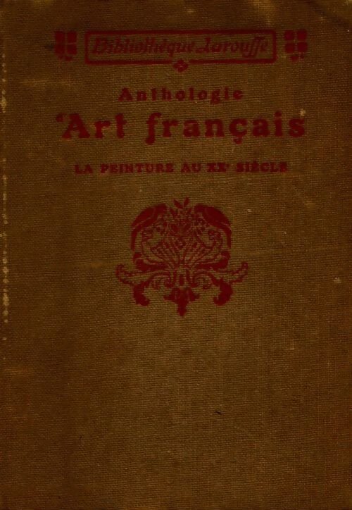 Anthologie d'Art français. La peinture au XXe siècle - Charles Saunier -  Larousse GF - Livre