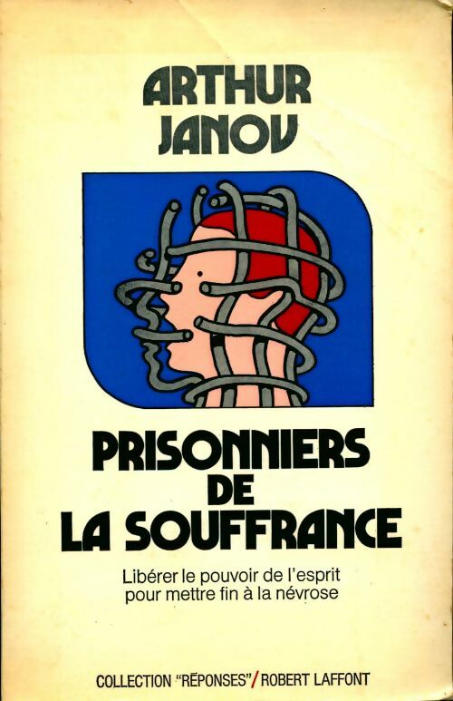 Prisonniers de la souffrance - Arthur Janov -  Réponses - Livre