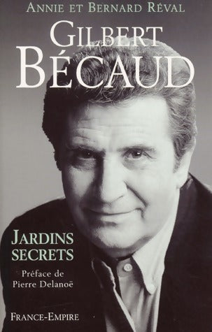 Gilbert Bécaud. Jardins secrets - Annie Réval -  France-Empire GF - Livre