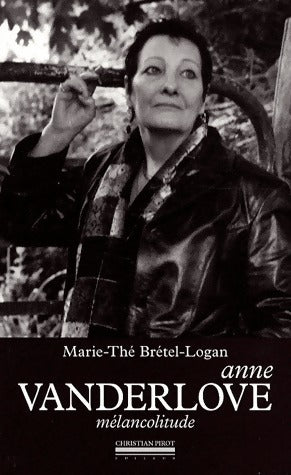 Anne Vanderlove. Mélancolitude - Marie-Thé Brétel-Logan -  Pirot GF - Livre