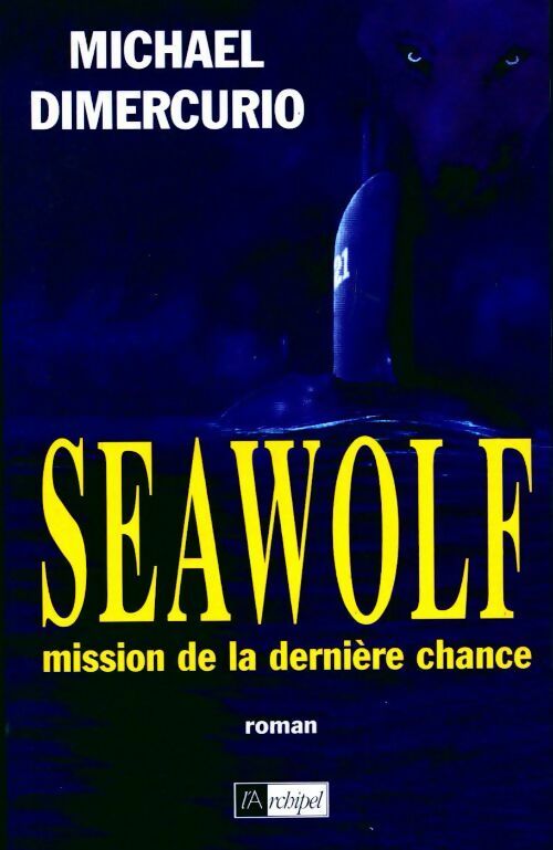 Seawolf, la mission de la dernière chance - Michael Dimercurio -  L'archipel GF - Livre
