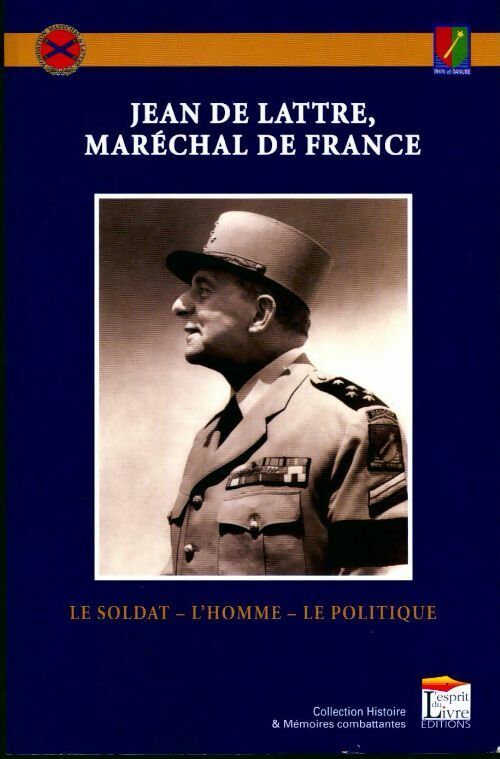Jean de Lattre, maréchal de france. Le soldat, l'homme, le politique - Inconnu -  Histoire & Mémoires combattantes - Livre