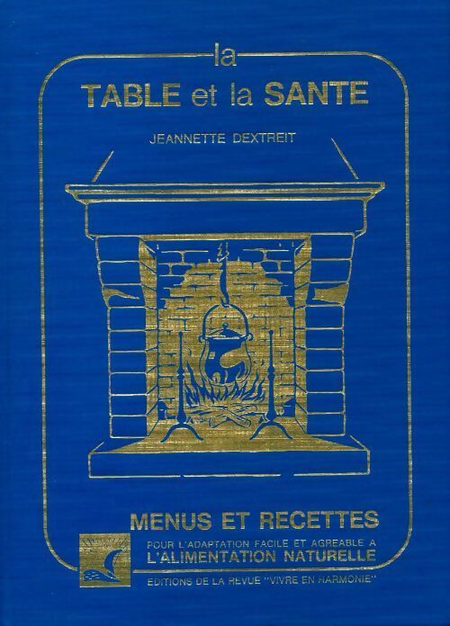 La table et la santé - Jeannette Dextreit -  Vivre en harmonie GF - Livre