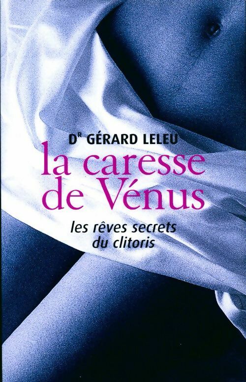 La caresse de vénus. Les rêves secrets du clitoris - Gérard Leleu -  France Loisirs GF - Livre