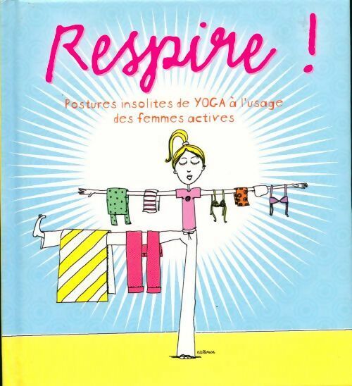 Respire !  Postures insolites de yoga à l'usage des femmes actives - Kim Ullerich -  Elcy - Livre