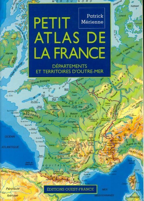 Petit atlas de la France. Départements et Territoires d'Outre-Mer - Patrick Mérienne -  Ouest France GF - Livre