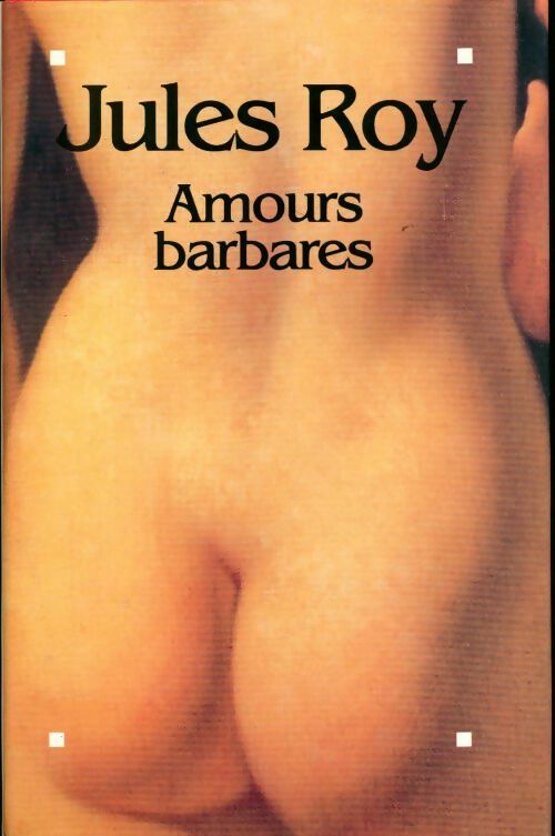 Amours barbares - Jules Roy -  Le Grand Livre du Mois GF - Livre