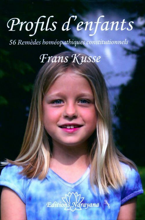 Profils d'enfants. 56 remèdes homéopathiques constitutionnels - Frans Kusse -  Narayana GF - Livre