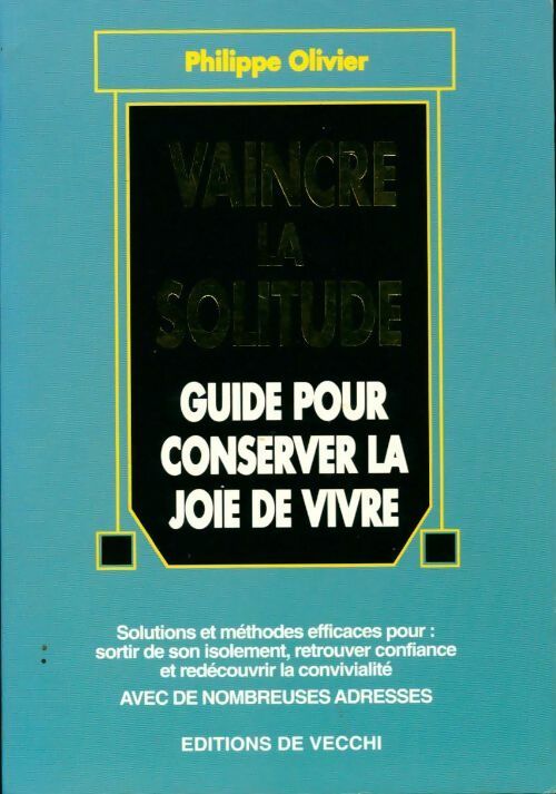 Vaincre la solitude : Guide pour conserver la joie de vivre - Philippe Olivier -  De Vecchi GF - Livre