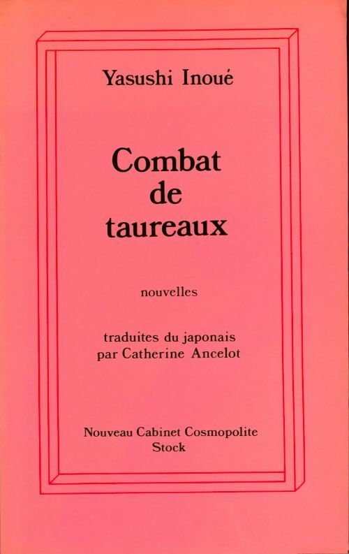 Combat de taureaux - Yasushi Inoué -  Nouveau cabinet cosmopolite - Livre