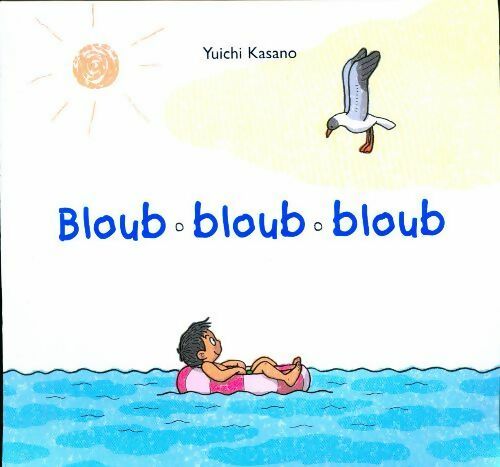Bloub, bloub, bloub - Yuichi Kasano -  Ecole des Loisirs GF - Livre