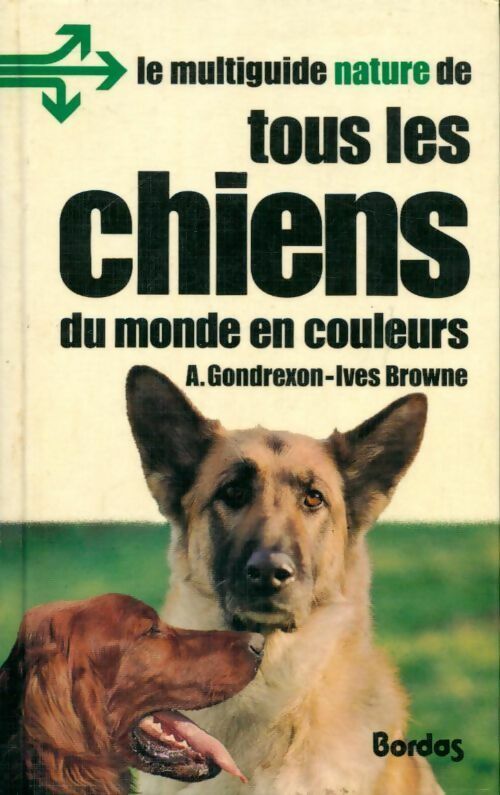 Tous les chiens du monde en couleurs - Anne Gondrexon-Ives Browne -  Multiguide nature - Livre