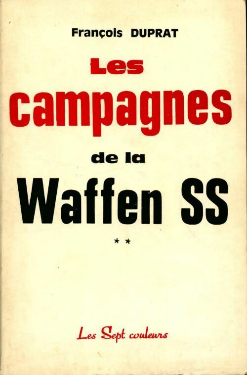 Les campagnes de la Waffen SS Tome II - François Duprat -  Sept couleurs GF - Livre