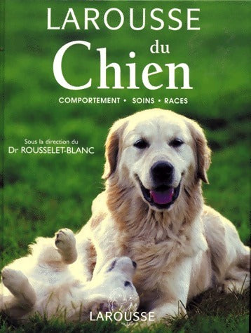 Larousse du chien - Pierre Rousselet-Blanc -  Larousse GF - Livre