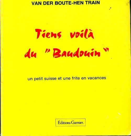 Tiens voilà du Baudouin - Van Der Boute-Hen Train -  Garnier poche - Livre