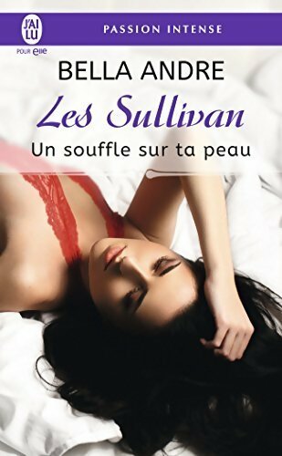 Les Sullivan Tome VIII : Un souffle sur ta peau - Bella Andre -  J'ai Lu - Livre