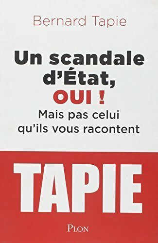 Un scandale d'Etat, oui ! - Bernard Tapie -  Plon GF - Livre