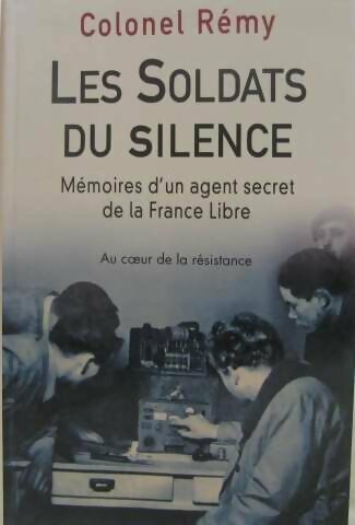 Mémoires d'un agent secret de la France libre Tome II : Les soldats du silence - Colonel Rémy -  Succès du livre - Livre