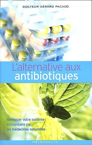 L'alternative aux antibiotiques - Gérard Pacaud -  Marabout GF - Livre