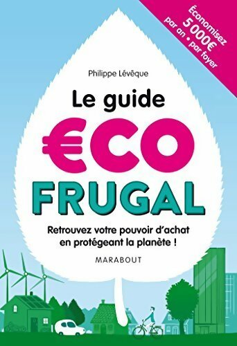 Le guide écofrugal. Retrouvez votre pouvoir d'achat en protégeant la planète ! - Philippe Levêque -  Marabout GF - Livre