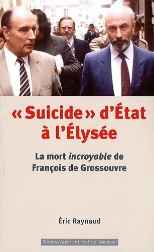Suicide d'état à l'Elysée - Eric Raynaud -  Alphée GF - Livre