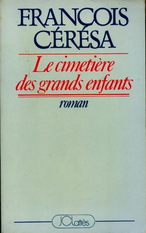 Le cimetière des grands enfants - François Cérésa -  Lattès GF - Livre
