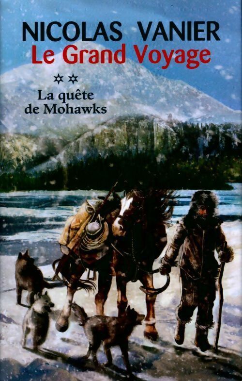 Le grand voyage Tome II : La quête de Mohawks - Nicolas Vanier -  France Loisirs GF - Livre