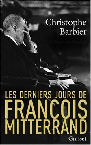 Les derniers jours de François Mitterrand - Christophe Barbier -  Grasset GF - Livre