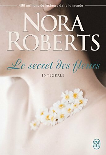 Le secret des fleurs. Intégrale : Le dahlia bleu / La rose noire / Le lys pourpre - Nora Roberts -  J'ai Lu - Livre