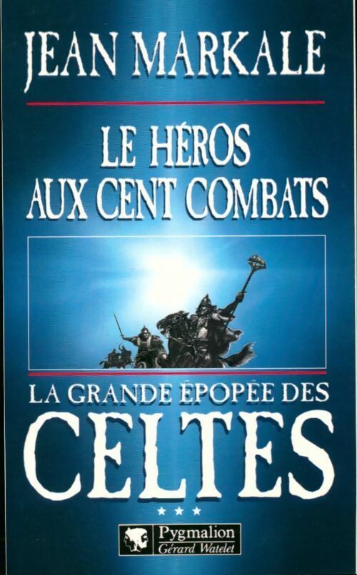 La grande épopée des celtes Tome III : Le héros aux cent combats - Jean Markale -  Pygmalion GF - Livre