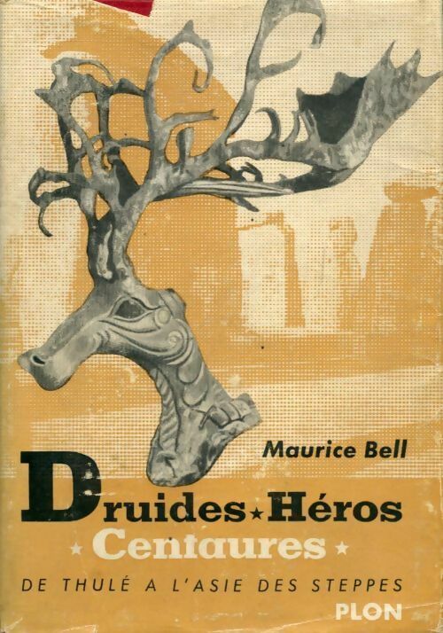 Druides, héros, centaures. De Thulé à l'Asie des steppes - Maurice Bell -  Plon GF - Livre