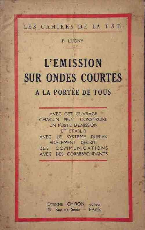 L'émission sur ondes courtes à la portée de tous - P. Lugny -  Les cahiers de la T.S.F. - Livre