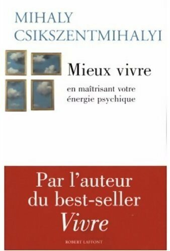 Mieux vivre en maîtrisant votre énergie psychique - Mihaly Csikszentmihalyi -  Laffont GF - Livre