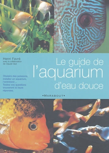 Le guide marabout de l'aquarium d'eau douce - Henri Favré -  Marabout pratique - Livre