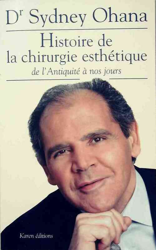 L'histoire de la chirurgie esthétique. De l'antiquité à nos jours - Sydney Ohana -  Karen GF - Livre