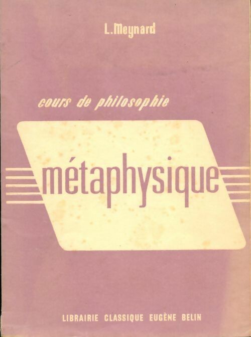  Métaphysique cours de philosophie - L. Meynard -  Belin GF - Livre