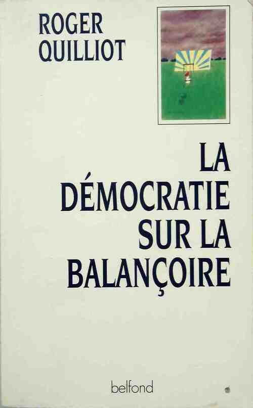 La démocratie sur la balançoire - Roger Quilliot -  Belfond GF - Livre