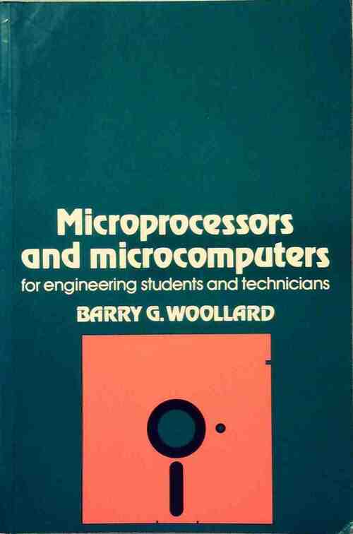 Microprocessors and microcomputers for engineering students and technicians - Barry G. Woollard -  McGraw-Hill - Livre