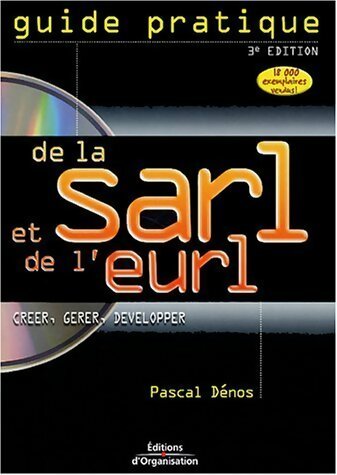 Guide pratique de la SARL et de l'EURL. Créer, gérer, développer - Pascal Dénos -  Organisation GF - Livre