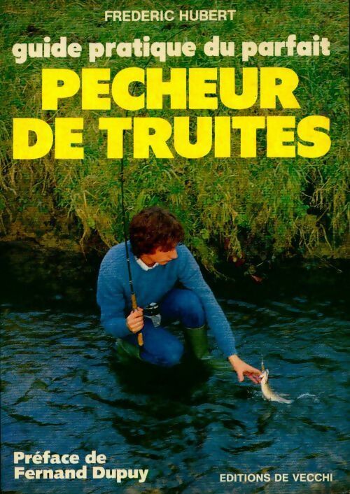 Guide pratique du parfait pêcheur de truites - Frédéric Hubert -  De Vecchi GF - Livre