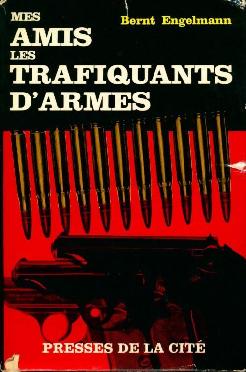 Mes amis les trafiquants d'armes - Bernt Engelmann -  Presses de la Cité GF - Livre