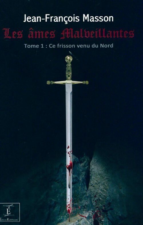 Les âmes malveillantes Tome I : Ce frisson venu du froid - Jean-François Masson -  Kelableanwi - Livre