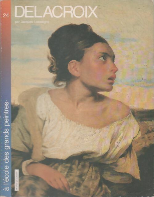 Delacroix - Jacques Cassaigne -  A l'école des grands peintres - Livre