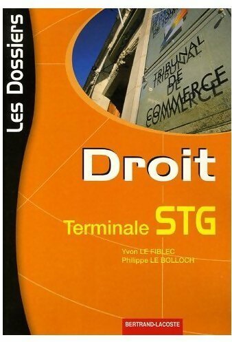 Droit Terminale STG - Yvon Le Fiblec ; Philippe Le Bolloch -  Les dossiers - Livre