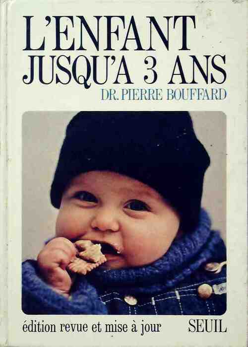L'enfant jusqu'a trois ans - Pierre Bouffard -  Seuil GF - Livre